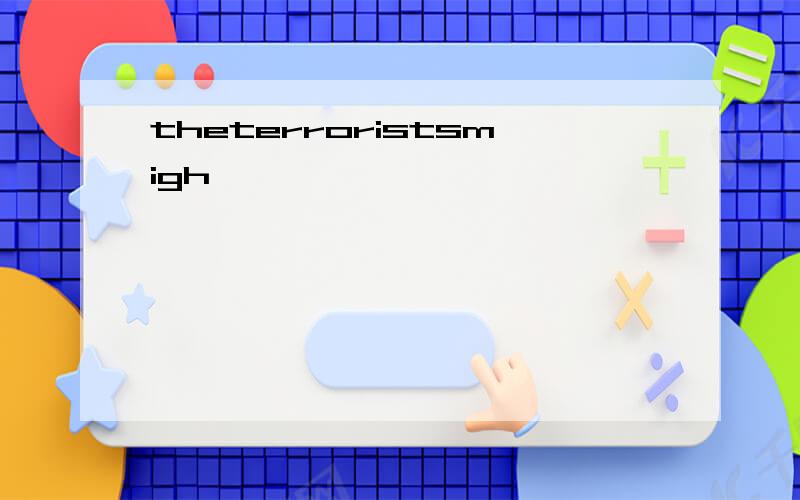 theterroristsmigh