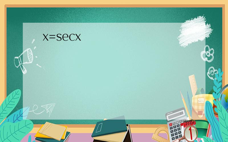 x=secx