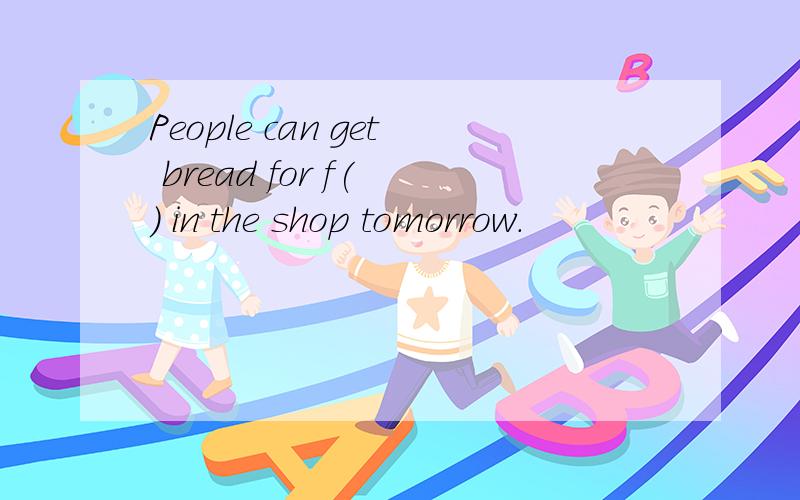 People can get bread for f( ) in the shop tomorrow.