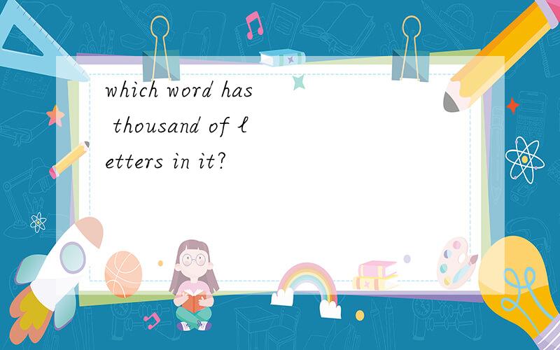 which word has thousand of letters in it?