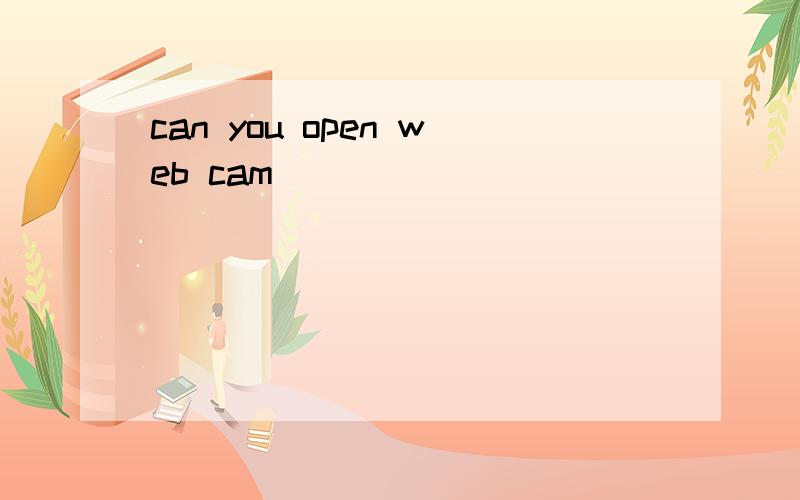 can you open web cam