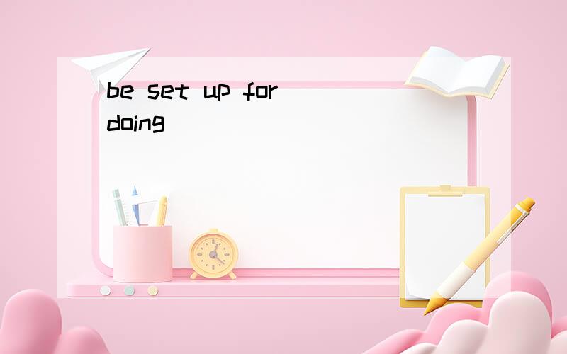 be set up for doing