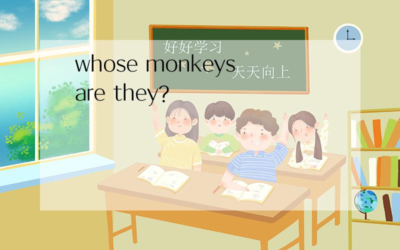 whose monkeys are they?
