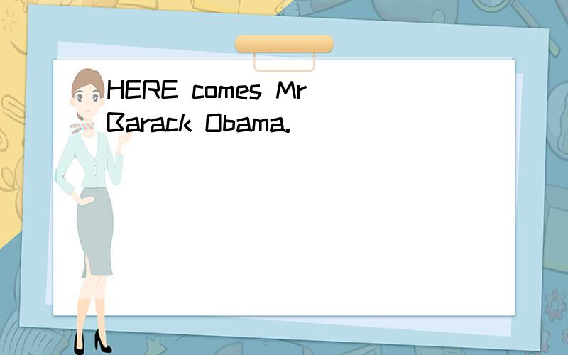 HERE comes Mr Barack Obama.