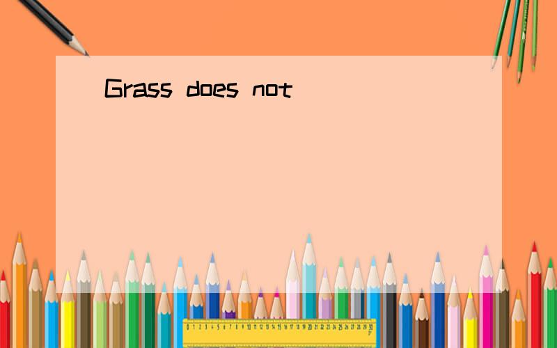 Grass does not