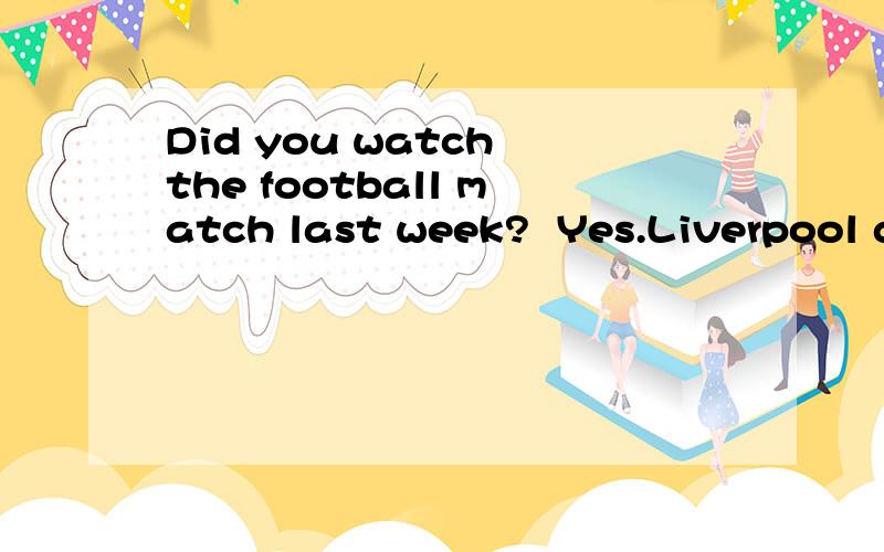Did you watch the football match last week?  Yes.Liverpool didn’tplay_____they did last week.A、well than B、more than C、as well as D、as worst as