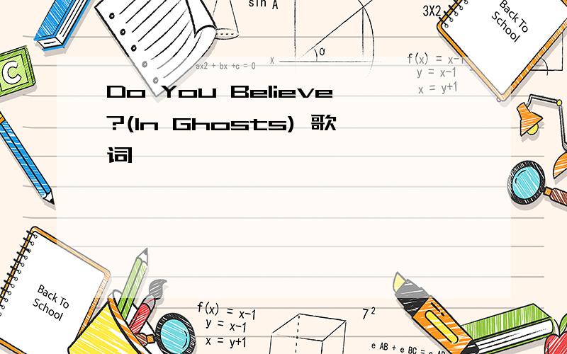 Do You Believe?(In Ghosts) 歌词