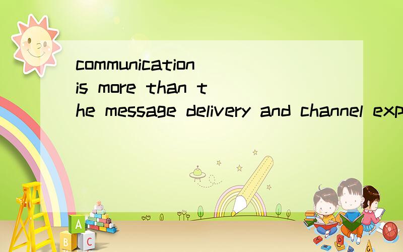 communication is more than the message delivery and channel explan?