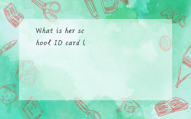 What is her school ID card (