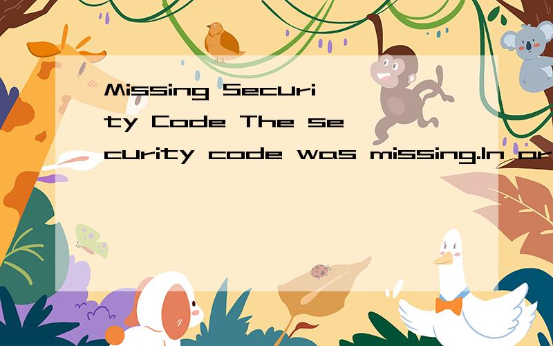 Missing Security Code The security code was missing.In order to use this service,a valid security
