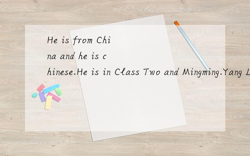 He is from China and he is chinese.He is in Class Two and Mingming.Yang Liwei’s first name is Liwei.Mingming 是人名...