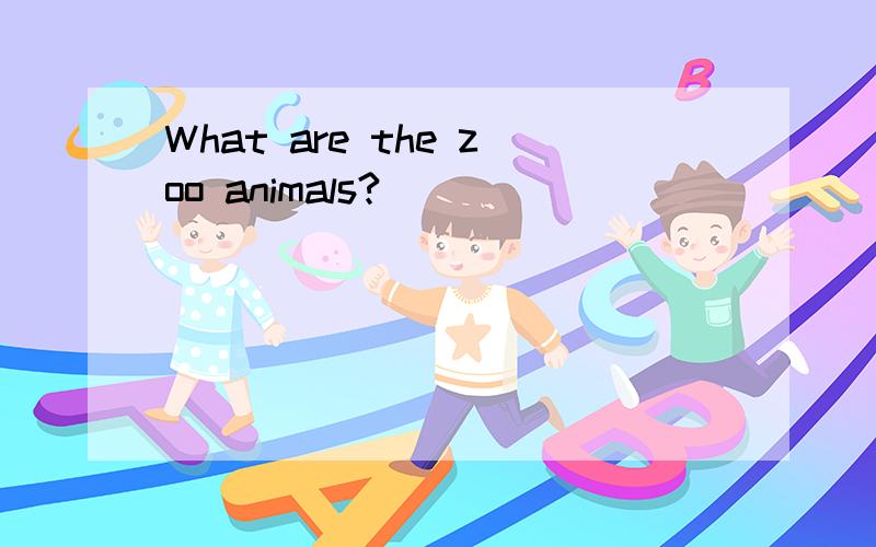 What are the zoo animals?