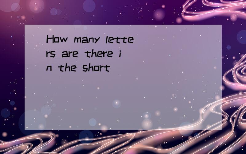 How many letters are there in the short