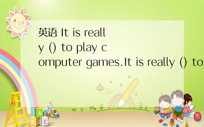 英语 It is really () to play computer games.It is really () to play computer games.A.funs  B.a fun  C.fun  D.funny  答案是B,一件有趣的事,我可以理解.但是D为什么不对?玩电脑游戏是有趣的.. 这样不行么?