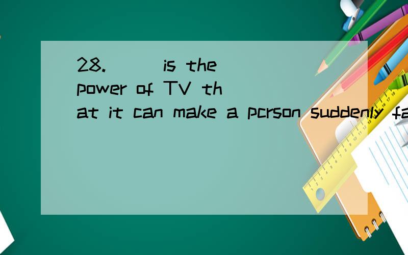 28.（ ） is the power of TV that it can make a pcrson suddenly famous.A Such B This C That D So为什么选 A 为什么不选 B 或 C 它们不可以用做不定代词？它们看似，应该可以做名词啊