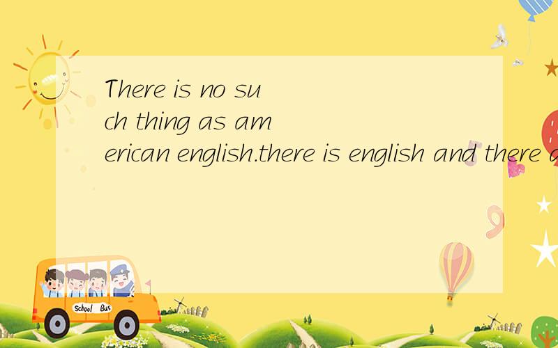 There is no such thing as american english.there is english and there are mistakes.