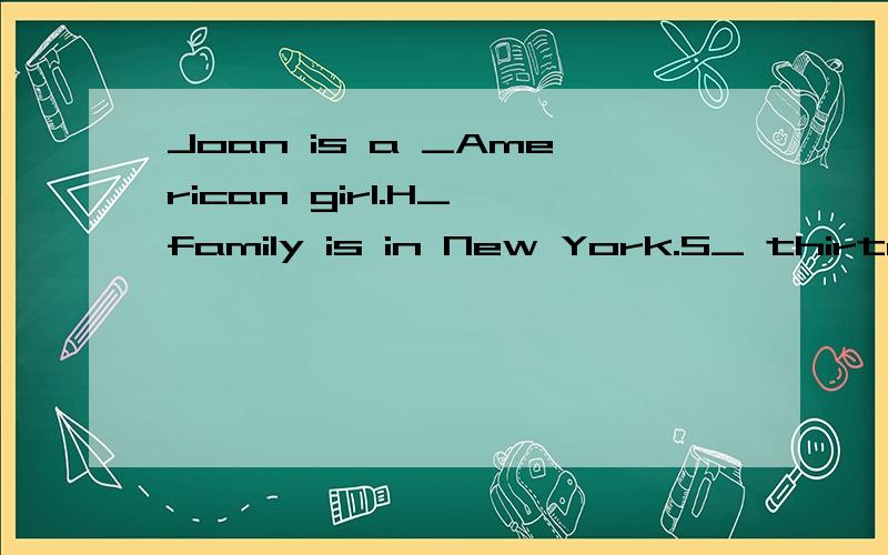 Joan is a _American girl.H_ family is in New York.S_ thirteen.She l_ salad a lot.