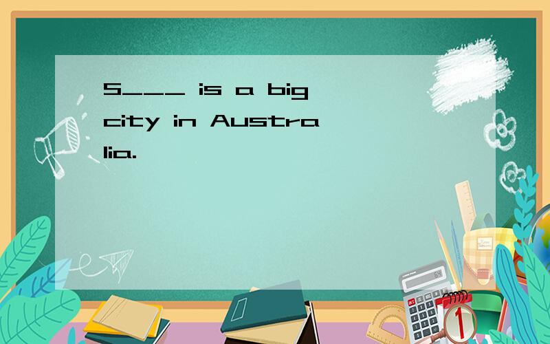 S___ is a big city in Australia.