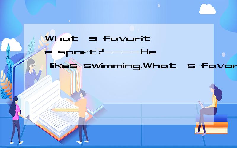 What's favorite sport?----He likes swimming.What's favorite sport?----He likes swimming.A.He B.His C.She D.Her